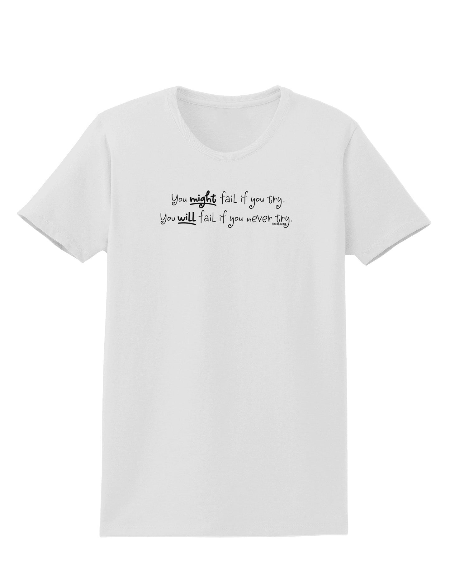 TooLoud You Might Fail - Inspirational Words Womens T-Shirt-Womens T-Shirt-TooLoud-White-X-Small-Davson Sales