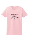 TooLoud You're Never too Old to Play in the Dirt Womens T-Shirt-Womens T-Shirt-TooLoud-PalePink-X-Small-Davson Sales