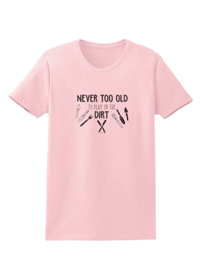 TooLoud You're Never too Old to Play in the Dirt Womens T-Shirt-Womens T-Shirt-TooLoud-PalePink-X-Small-Davson Sales