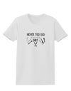 TooLoud You're Never too Old to Play in the Dirt Womens T-Shirt-Womens T-Shirt-TooLoud-White-X-Small-Davson Sales