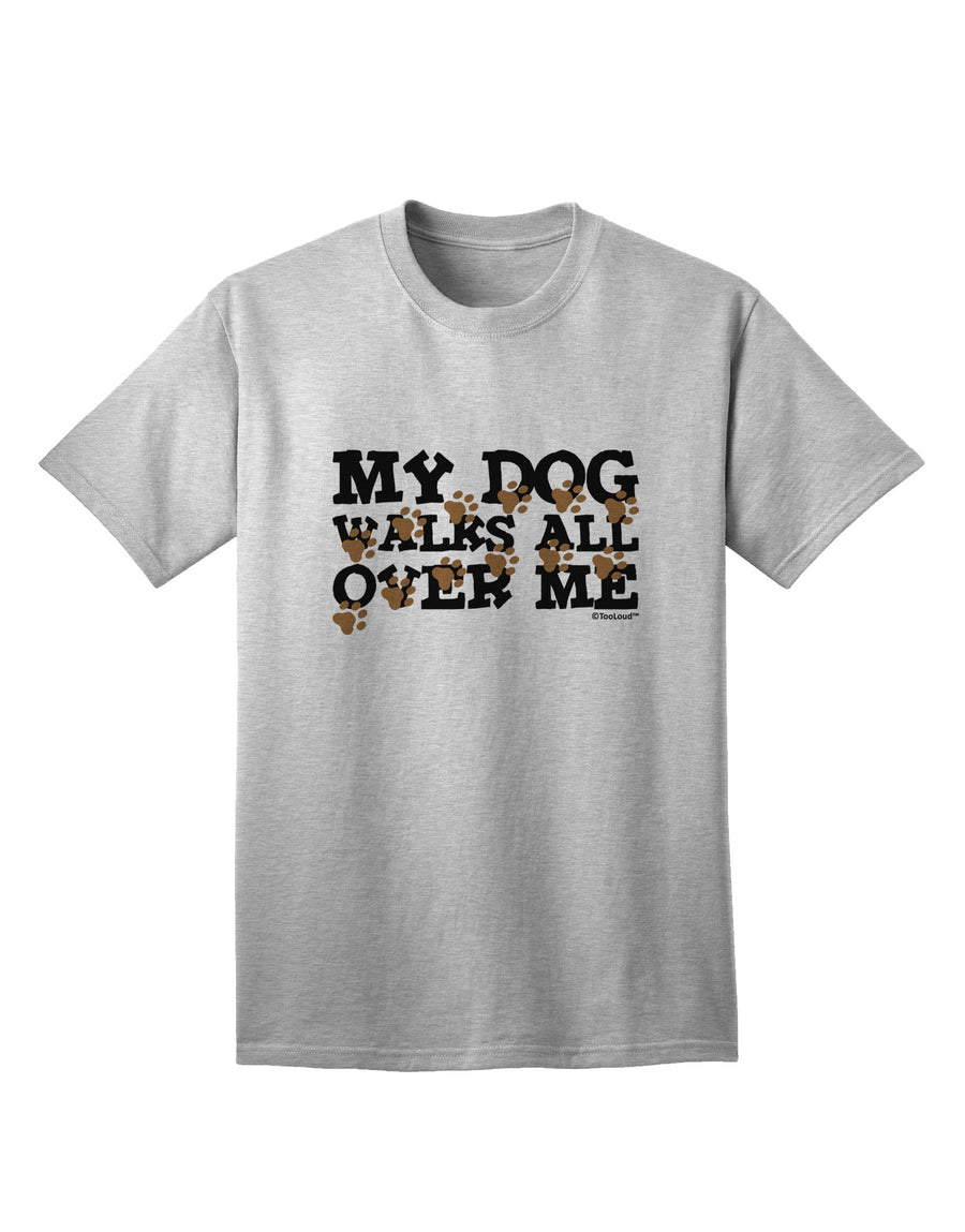 TooLoud's My Dog Walks All Over Me Adult T-Shirt: A Stylish Choice for Dog Lovers-Mens T-shirts-TooLoud-White-Small-Davson Sales