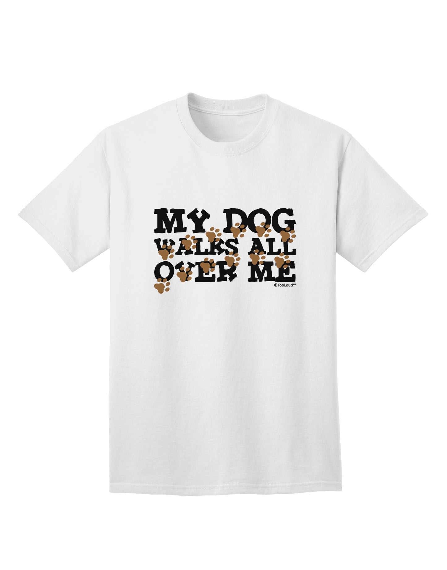 TooLoud's My Dog Walks All Over Me Adult T-Shirt: A Stylish Choice for Dog Lovers-Mens T-shirts-TooLoud-White-Small-Davson Sales
