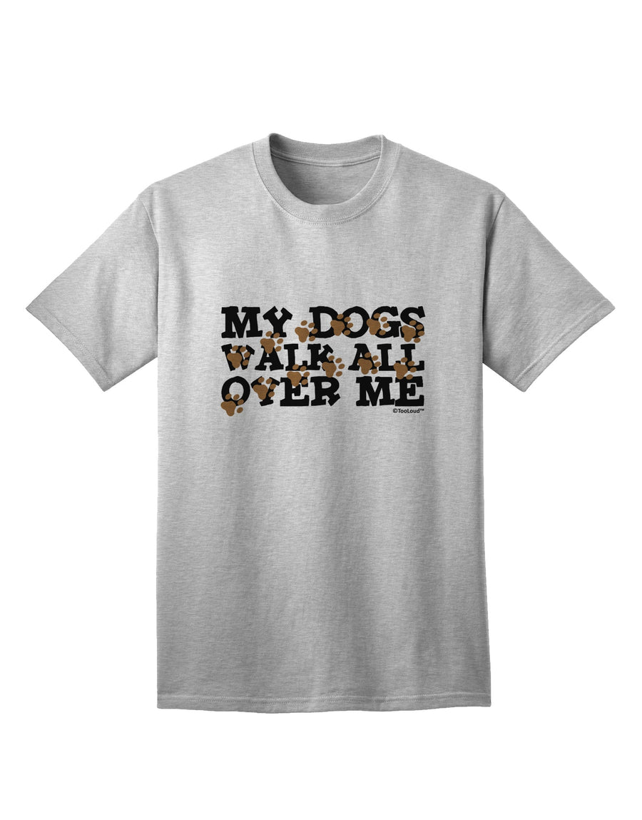 TooLoud's My Dogs Walk All Over Me Adult T-Shirt: A Must-Have for Dog Lovers-Mens T-shirts-TooLoud-White-Small-Davson Sales