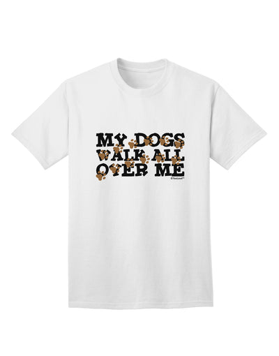 TooLoud's My Dogs Walk All Over Me Adult T-Shirt: A Must-Have for Dog Lovers-Mens T-shirts-TooLoud-White-Small-Davson Sales