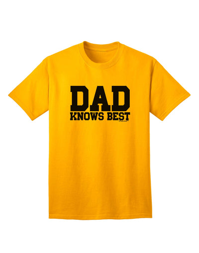 Top Choice: Dad Knows Best Adult T-Shirt - Exclusively by TooLoud-Mens T-shirts-TooLoud-Gold-Small-Davson Sales