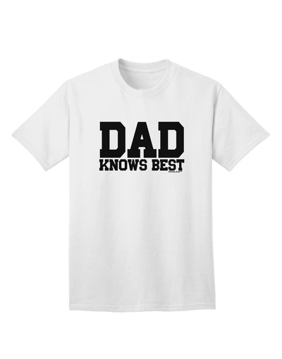 Top Choice: Dad Knows Best Adult T-Shirt - Exclusively by TooLoud-Mens T-shirts-TooLoud-White-Small-Davson Sales