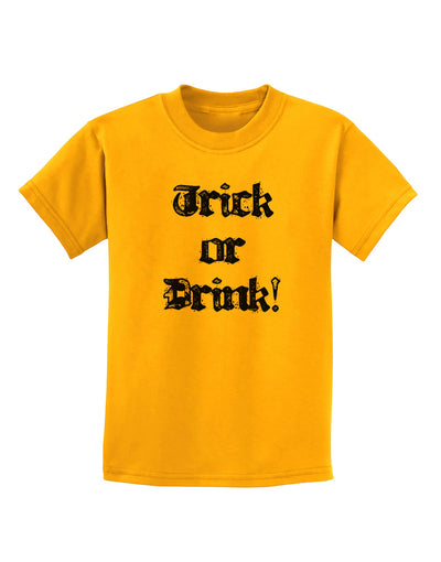 Trick or Drink - Halloween Funny Childrens T-Shirt-Childrens T-Shirt-TooLoud-Gold-X-Small-Davson Sales