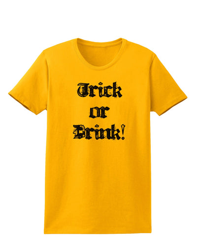 Trick or Drink - Halloween Funny Womens T-Shirt-Womens T-Shirt-TooLoud-Gold-X-Small-Davson Sales