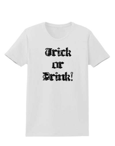 Trick or Drink - Halloween Funny Womens T-Shirt-Womens T-Shirt-TooLoud-White-X-Small-Davson Sales