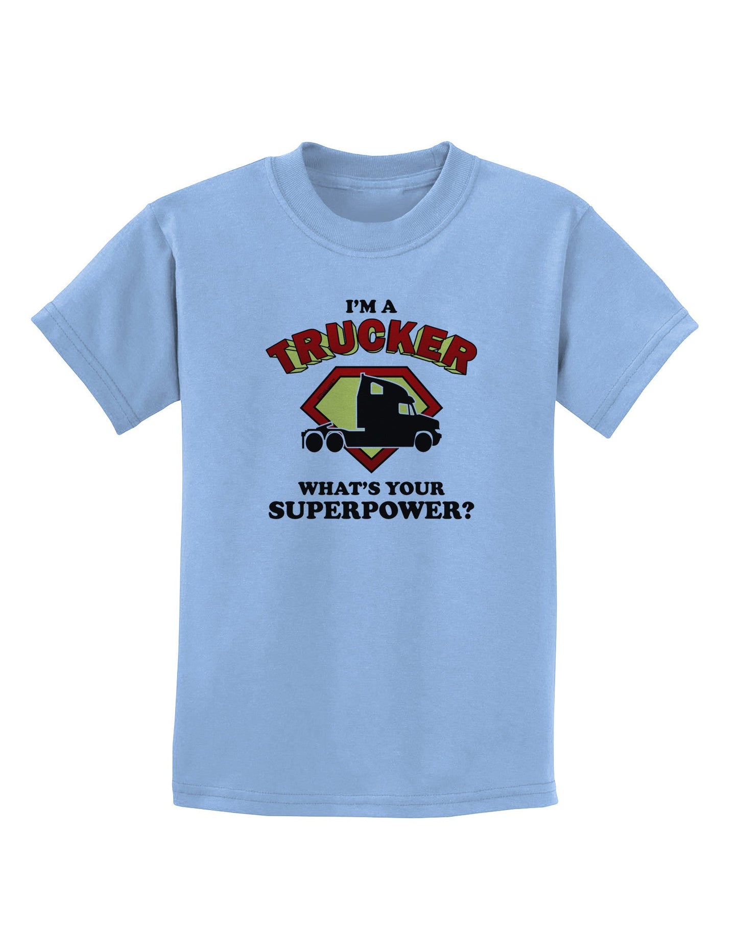 Trucker - Superpower Childrens T-Shirt-Childrens T-Shirt-TooLoud-Light-Blue-X-Small-Davson Sales
