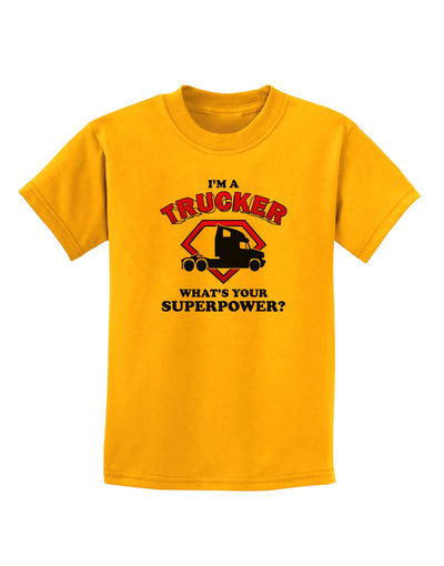 Trucker - Superpower Childrens T-Shirt-Childrens T-Shirt-TooLoud-Gold-X-Small-Davson Sales