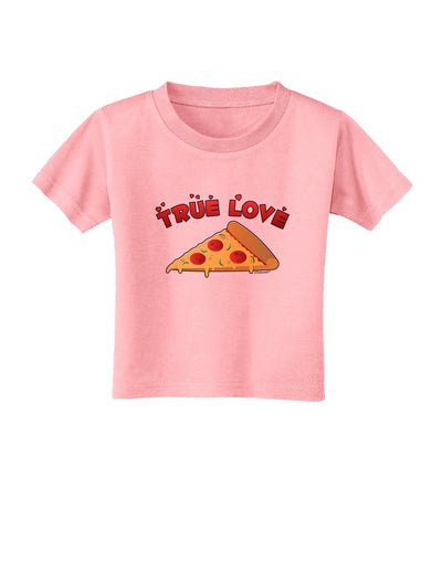 True Love - Pizza Toddler T-Shirt-Toddler T-Shirt-TooLoud-Candy-Pink-2T-Davson Sales