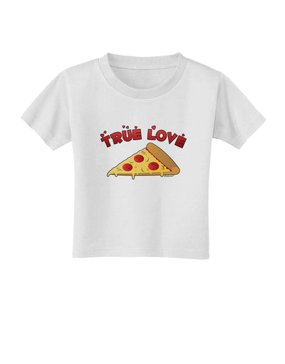 True Love - Pizza Toddler T-Shirt-Toddler T-Shirt-TooLoud-White-2T-Davson Sales