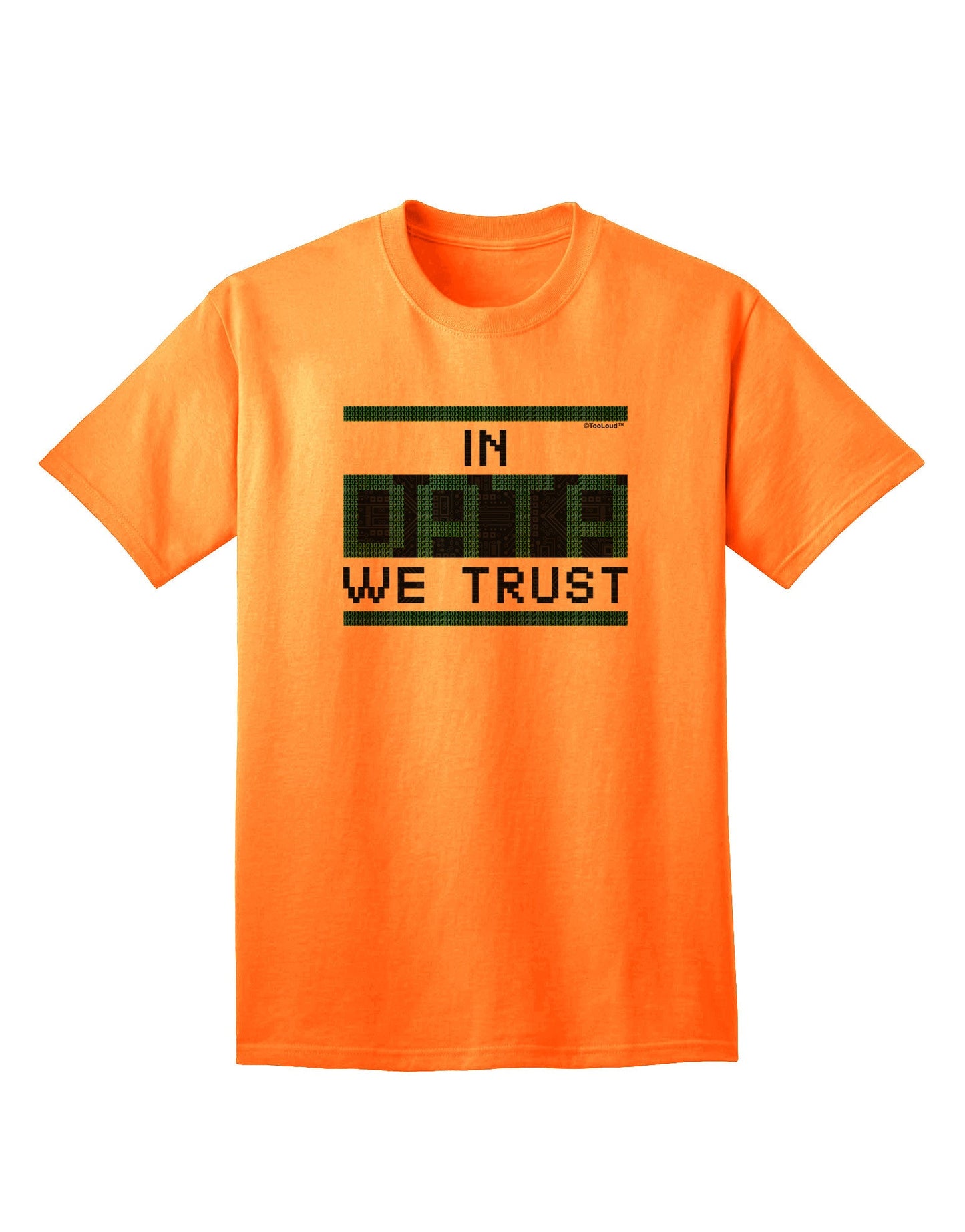 Trust in Data Premium Adult T-Shirt - A Statement Piece for Tech Enthusiasts-Mens T-shirts-TooLoud-Neon-Orange-Small-Davson Sales