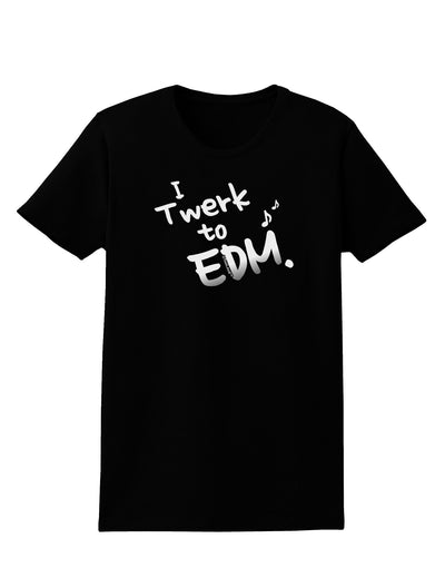 Twerk To EDM BnW Womens Dark T-Shirt-TooLoud-Black-X-Small-Davson Sales