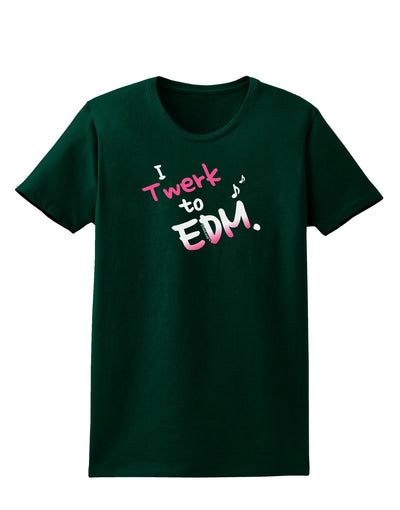 Twerk To EDM Pink Womens Dark T-Shirt-TooLoud-Forest-Green-Small-Davson Sales