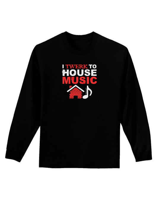 Twerk To House Adult Long Sleeve Dark T-Shirt-TooLoud-Black-Small-Davson Sales