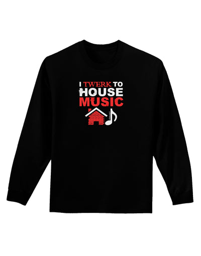 Twerk To House Adult Long Sleeve Dark T-Shirt-TooLoud-Black-Small-Davson Sales