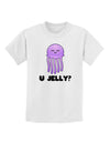 U Jelly Cute Jellyfish Childrens T-Shirt by TooLoud-Childrens T-Shirt-TooLoud-White-X-Small-Davson Sales