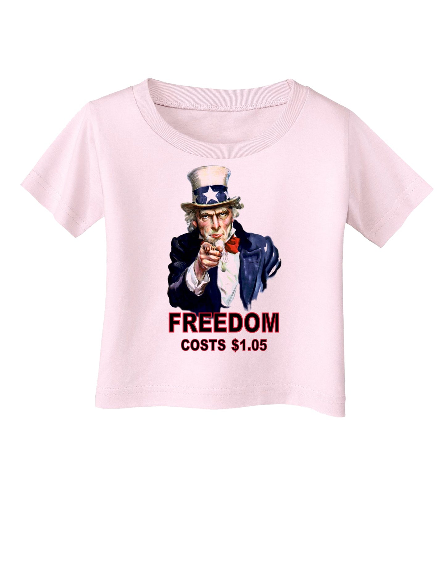 Uncle Sam Freedom Costs a Buck O Five Infant T-Shirt-Infant T-Shirt-TooLoud-Light-Pink-06-Months-Davson Sales