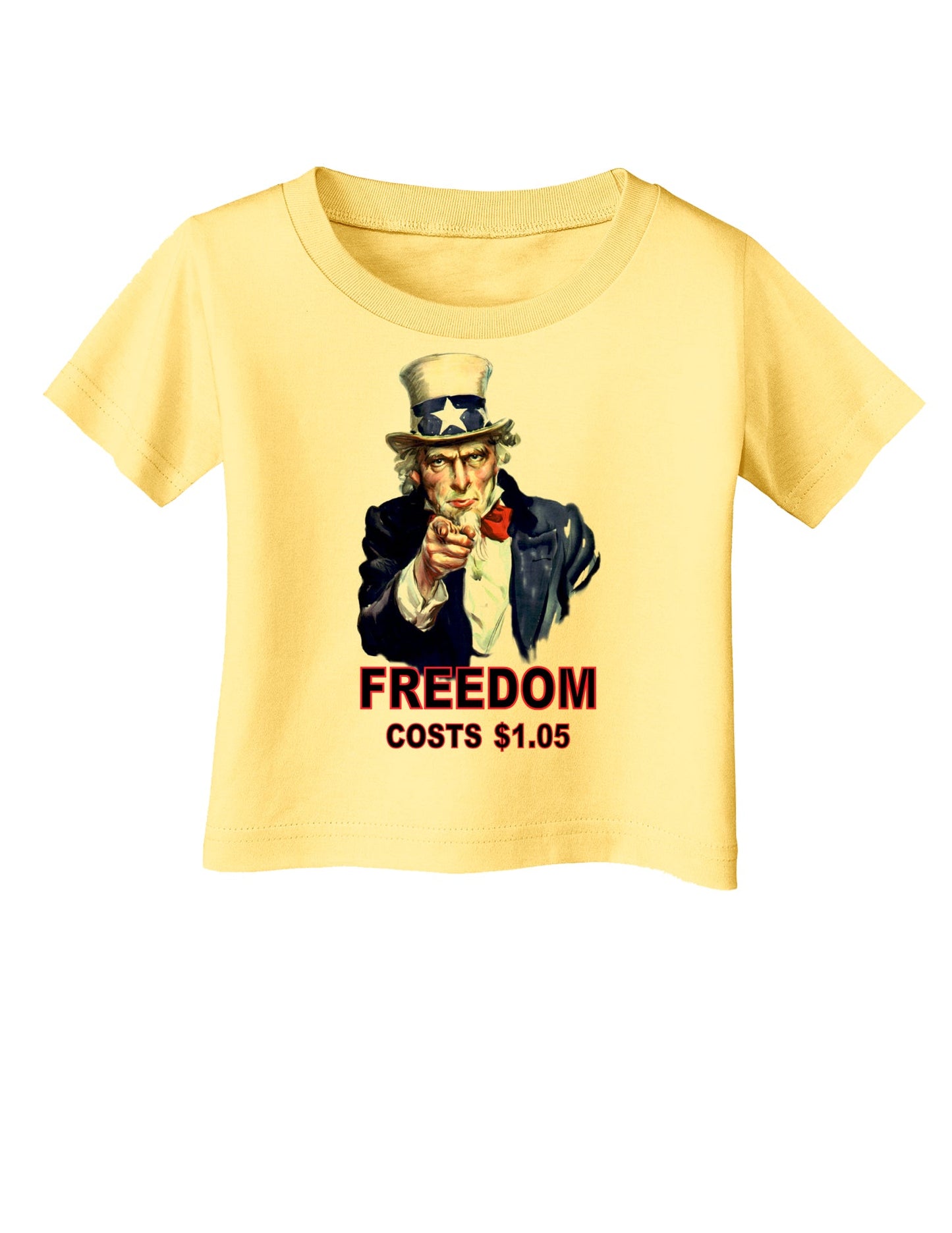 Uncle Sam Freedom Costs a Buck O Five Infant T-Shirt-Infant T-Shirt-TooLoud-Daffodil-Yellow-06-Months-Davson Sales