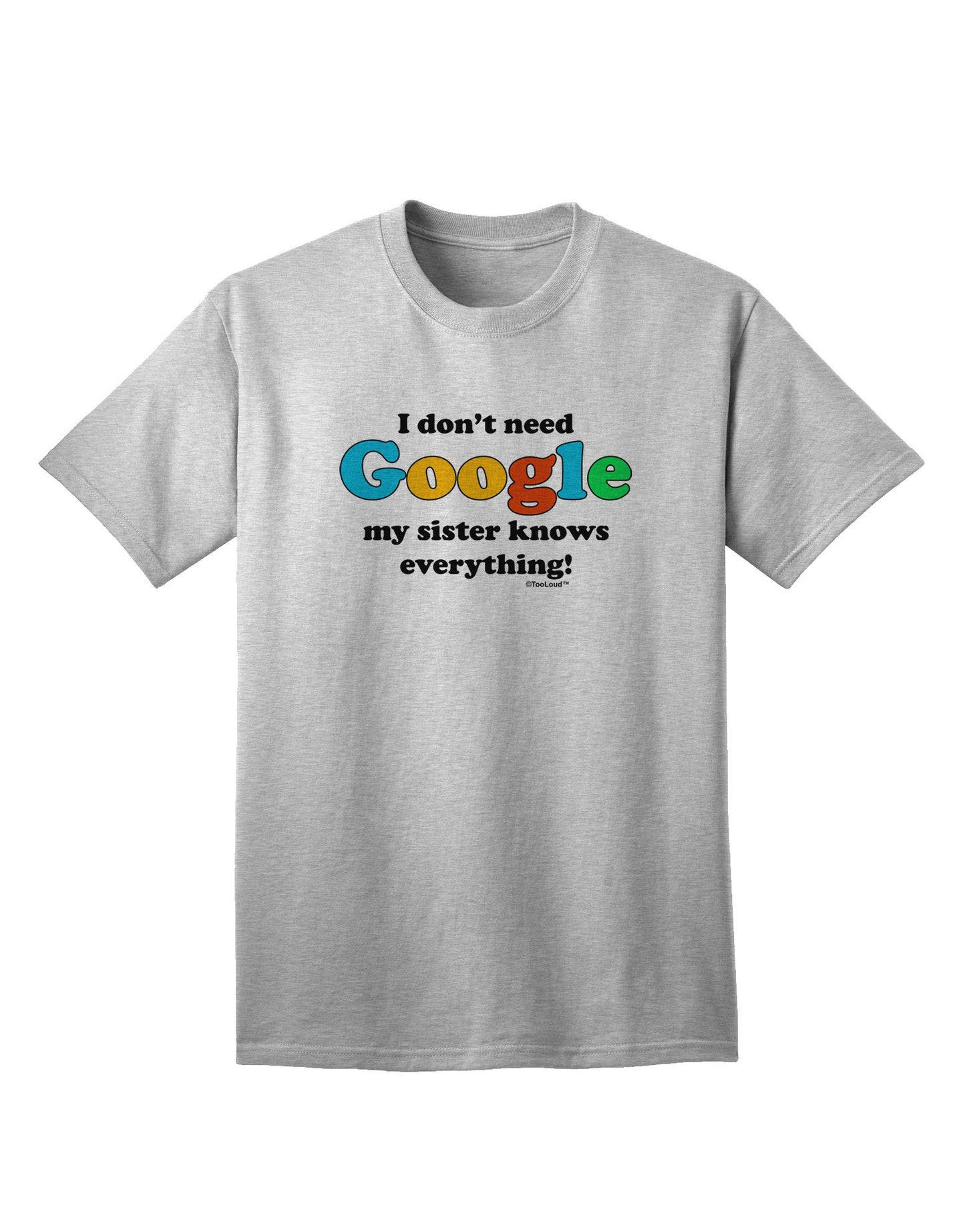 Uniquely Expressive - 'I Don't Need Google' Sister Adult T-Shirt Collection-Mens T-shirts-TooLoud-AshGray-Small-Davson Sales