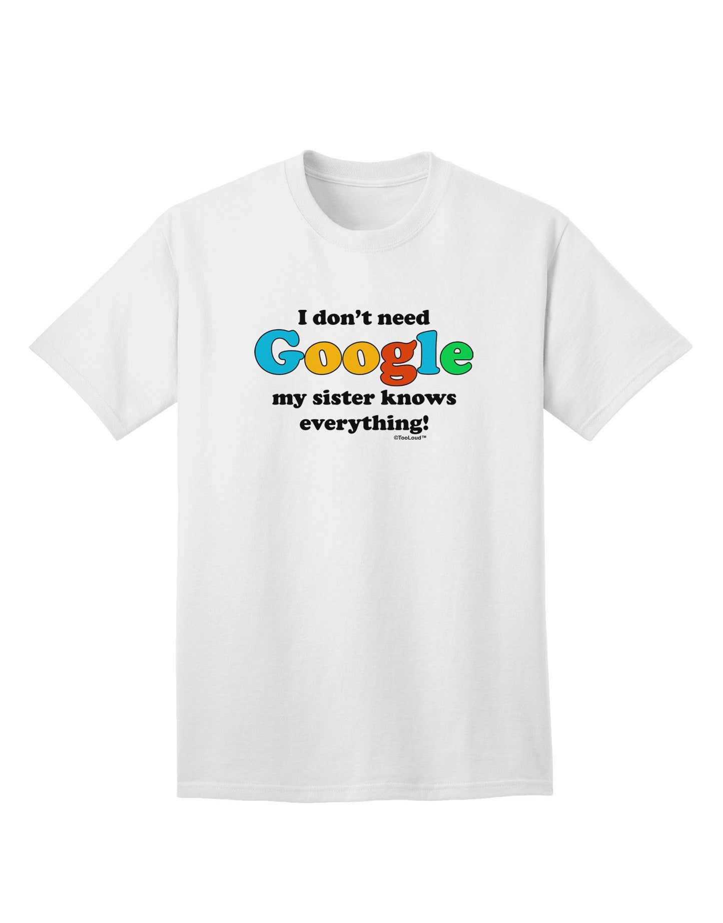 Uniquely Expressive - 'I Don't Need Google' Sister Adult T-Shirt Collection-Mens T-shirts-TooLoud-White-Small-Davson Sales