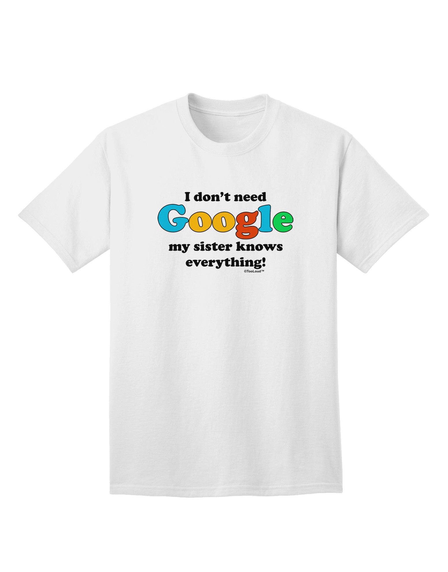 Uniquely Expressive - 'I Don't Need Google' Sister Adult T-Shirt Collection-Mens T-shirts-TooLoud-White-Small-Davson Sales