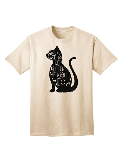 Unleash Your Feline Fervor: 'You've Cat To Be Kitten Me Right Meow' Adult T-Shirt Collection-Mens T-shirts-TooLoud-Natural-Small-Davson Sales