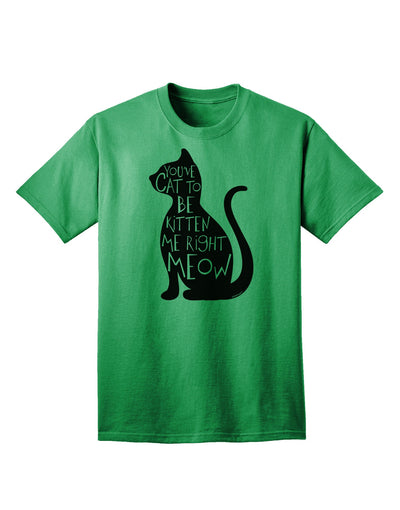 Unleash Your Feline Fervor: 'You've Cat To Be Kitten Me Right Meow' Adult T-Shirt Collection-Mens T-shirts-TooLoud-Kelly-Green-Small-Davson Sales