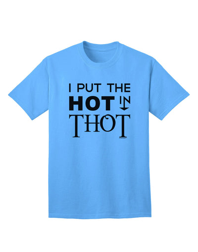 Unleashing Your Inner Fire: I Put the HOT in THOT Adult T-Shirt Collection-Mens T-shirts-TooLoud-Aquatic-Blue-Small-Davson Sales