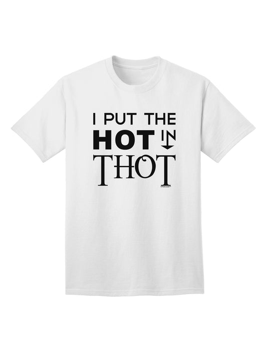 Unleashing Your Inner Fire: I Put the HOT in THOT Adult T-Shirt Collection-Mens T-shirts-TooLoud-White-Small-Davson Sales
