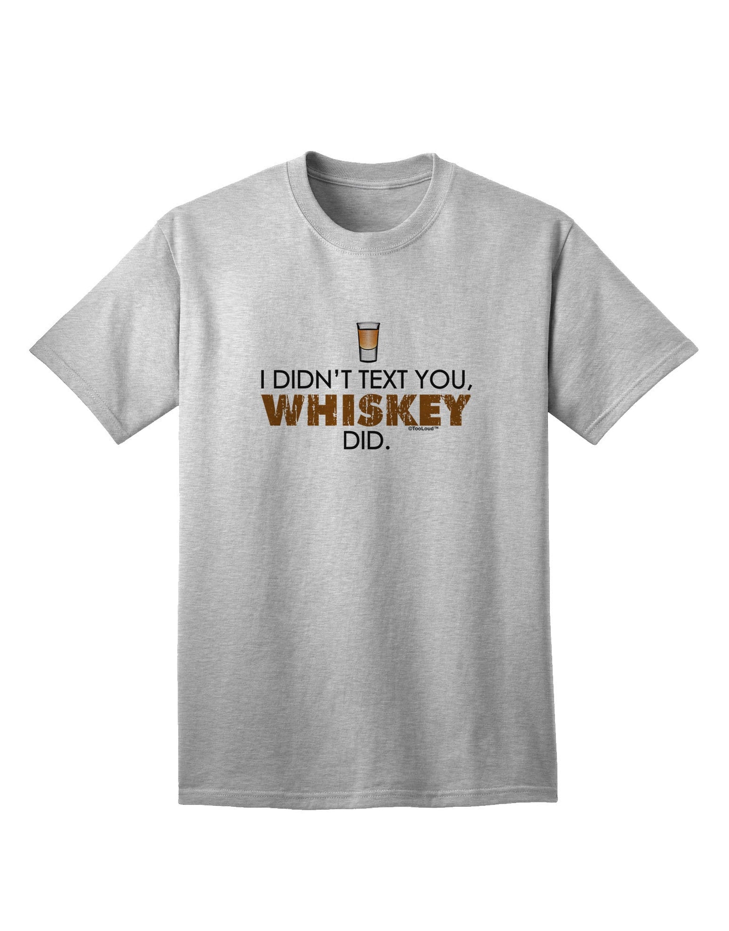 Unspoken Message: 'I Didn't Text You' - Whiskey Adult T-Shirt Collection-Mens T-shirts-TooLoud-AshGray-Small-Davson Sales