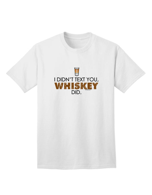 Unspoken Message: 'I Didn't Text You' - Whiskey Adult T-Shirt Collection-Mens T-shirts-TooLoud-White-Small-Davson Sales