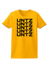 Untz Untz Untz Untz Untz EDM Design Womens T-Shirt-Womens T-Shirt-TooLoud-Gold-X-Small-Davson Sales