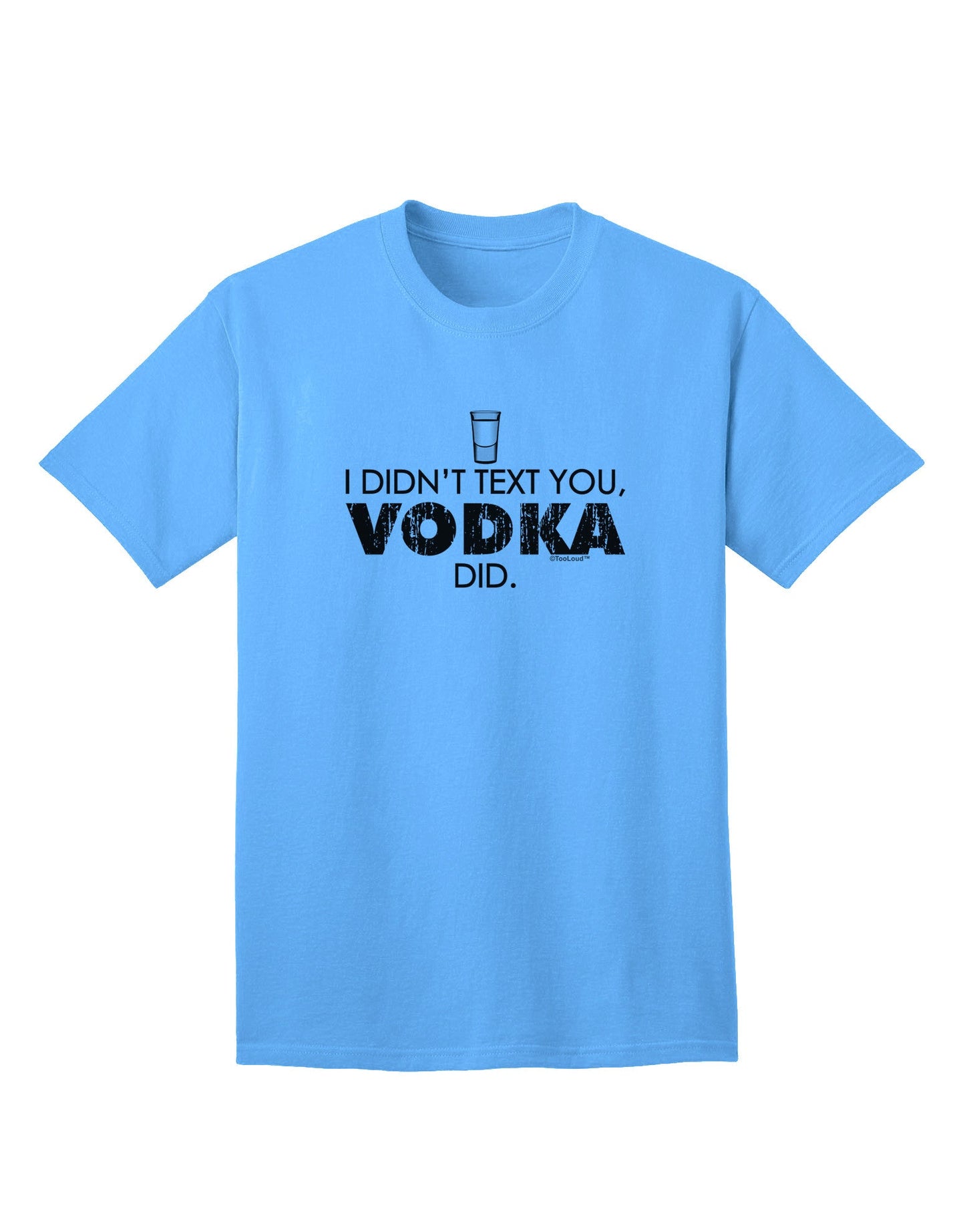 Vodka-Inspired 'I Didn't Text You' - Premium Adult T-Shirt for the Spirited Individual-Mens T-shirts-TooLoud-Aquatic-Blue-Small-Davson Sales