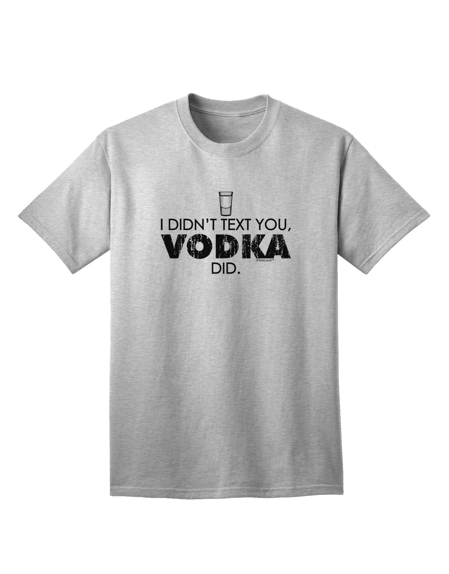 Vodka-Inspired 'I Didn't Text You' - Premium Adult T-Shirt for the Spirited Individual-Mens T-shirts-TooLoud-AshGray-Small-Davson Sales