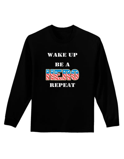 Wake Up Be A Hero Repeat Adult Long Sleeve Dark T-Shirt by TooLoud-TooLoud-Black-Small-Davson Sales