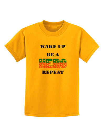 Wake Up Be A Hero Repeat Childrens T-Shirt by TooLoud-Childrens T-Shirt-TooLoud-Gold-X-Small-Davson Sales