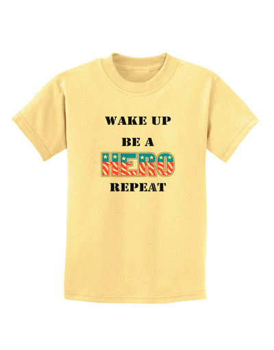 Wake Up Be A Hero Repeat Childrens T-Shirt by TooLoud-Childrens T-Shirt-TooLoud-Daffodil-Yellow-X-Small-Davson Sales