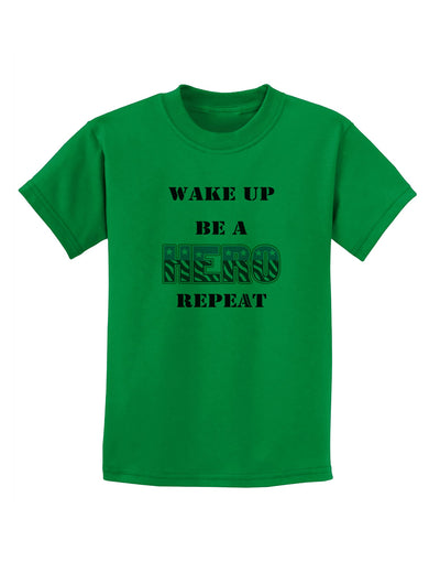 Wake Up Be A Hero Repeat Childrens T-Shirt by TooLoud-Childrens T-Shirt-TooLoud-Kelly-Green-X-Small-Davson Sales