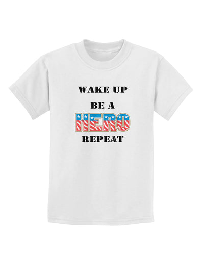 Wake Up Be A Hero Repeat Childrens T-Shirt by TooLoud-Childrens T-Shirt-TooLoud-White-X-Small-Davson Sales