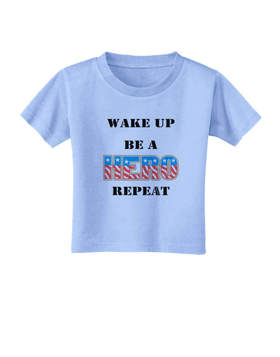 Wake Up Be A Hero Repeat Toddler T-Shirt by TooLoud-Toddler T-Shirt-TooLoud-Aquatic-Blue-2T-Davson Sales