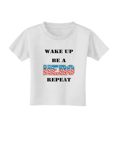 Wake Up Be A Hero Repeat Toddler T-Shirt by TooLoud-Toddler T-Shirt-TooLoud-White-2T-Davson Sales