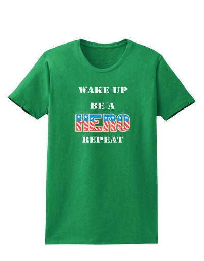 Wake Up Be A Hero Repeat Womens Dark T-Shirt by TooLoud-Womens T-Shirt-TooLoud-Kelly-Green-X-Small-Davson Sales