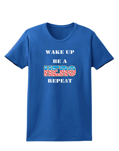 Wake Up Be A Hero Repeat Womens Dark T-Shirt by TooLoud-Womens T-Shirt-TooLoud-Royal-Blue-X-Small-Davson Sales