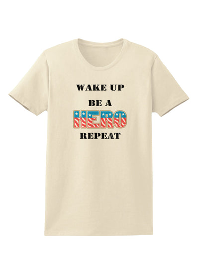 Wake Up Be A Hero Repeat Womens T-Shirt by TooLoud-Womens T-Shirt-TooLoud-Natural-X-Small-Davson Sales