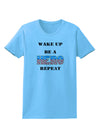 Wake Up Be A Hero Repeat Womens T-Shirt by TooLoud-Womens T-Shirt-TooLoud-Aquatic-Blue-X-Small-Davson Sales