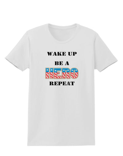 Wake Up Be A Hero Repeat Womens T-Shirt by TooLoud-Womens T-Shirt-TooLoud-White-X-Small-Davson Sales