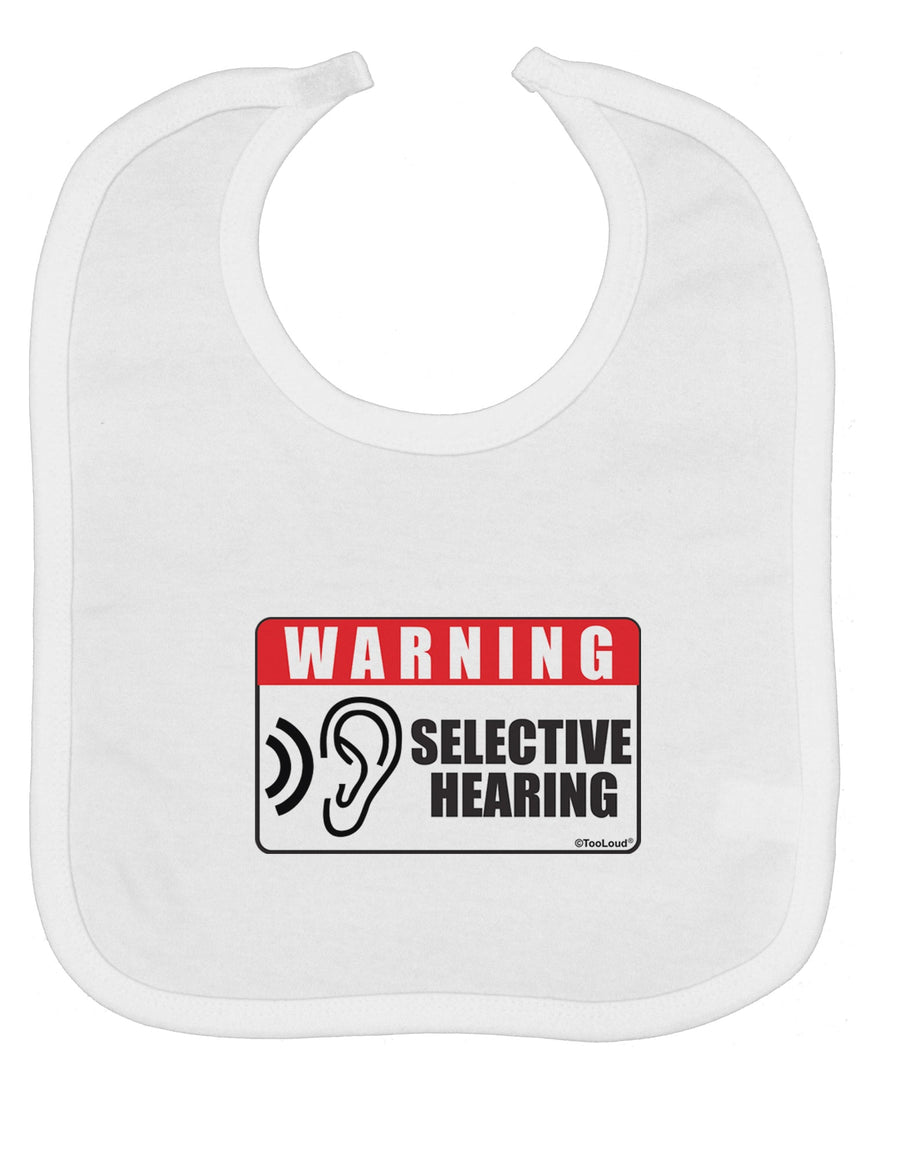 Warning Selective Hearing Funny Baby Bib by TooLoud